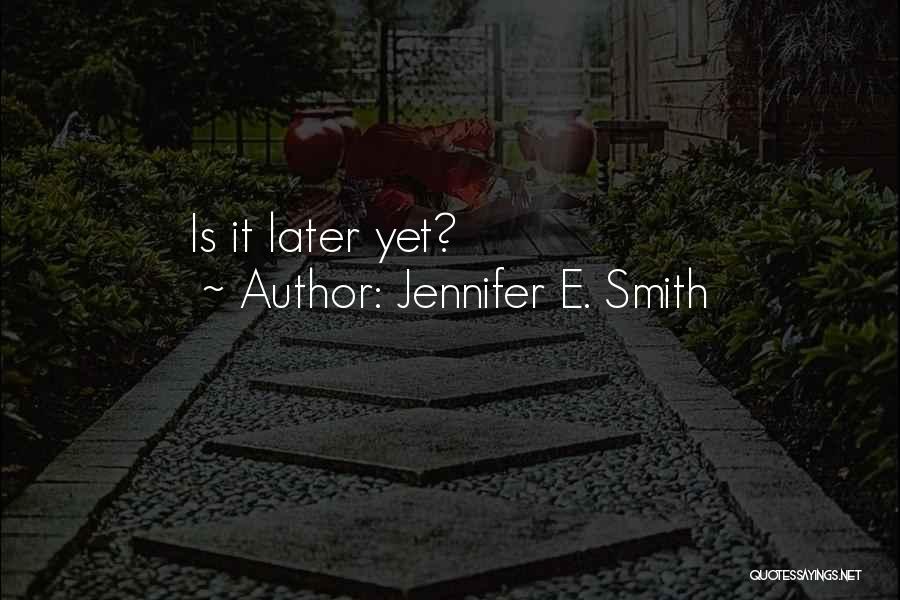 Jennifer E. Smith Quotes: Is It Later Yet?