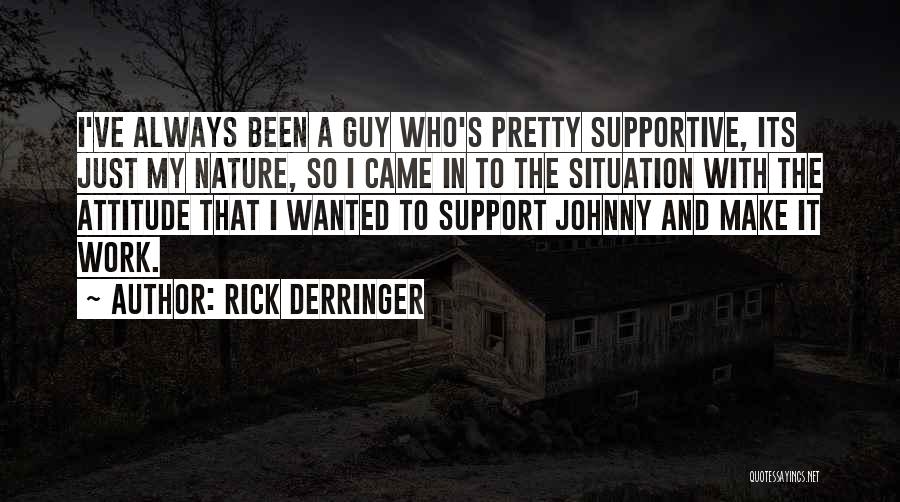 Rick Derringer Quotes: I've Always Been A Guy Who's Pretty Supportive, Its Just My Nature, So I Came In To The Situation With