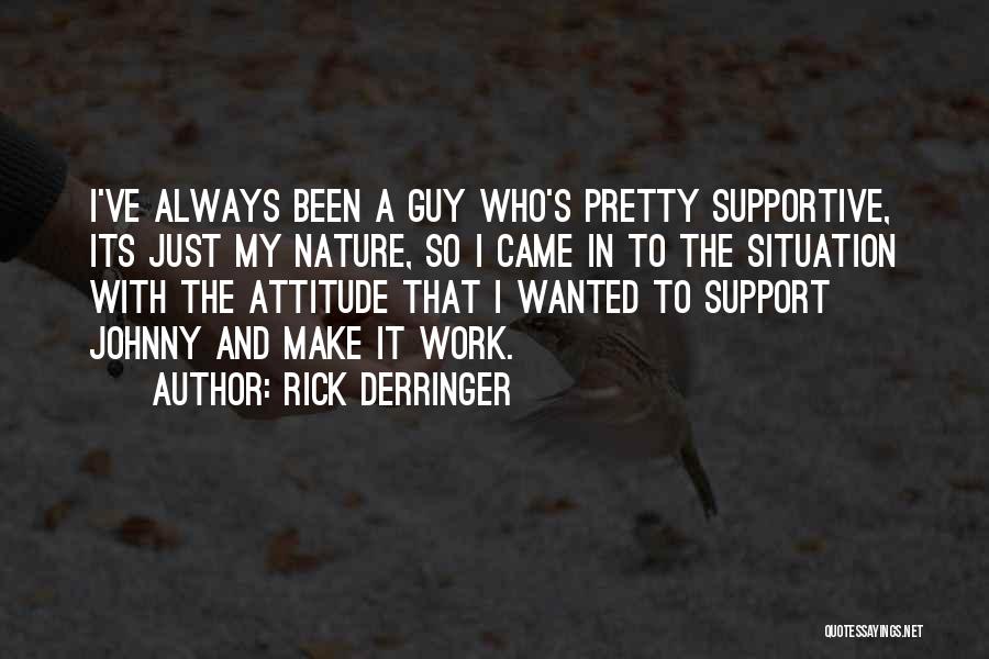 Rick Derringer Quotes: I've Always Been A Guy Who's Pretty Supportive, Its Just My Nature, So I Came In To The Situation With