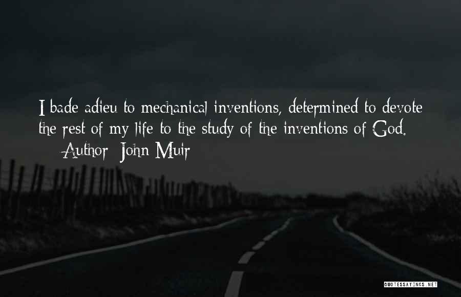 John Muir Quotes: I Bade Adieu To Mechanical Inventions, Determined To Devote The Rest Of My Life To The Study Of The Inventions