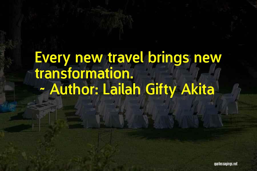 Lailah Gifty Akita Quotes: Every New Travel Brings New Transformation.