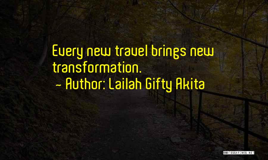 Lailah Gifty Akita Quotes: Every New Travel Brings New Transformation.