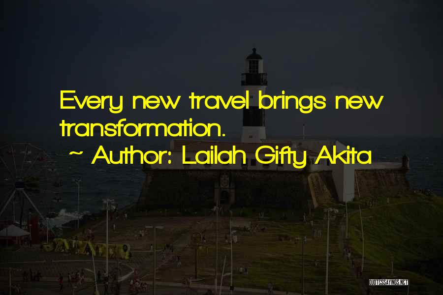 Lailah Gifty Akita Quotes: Every New Travel Brings New Transformation.