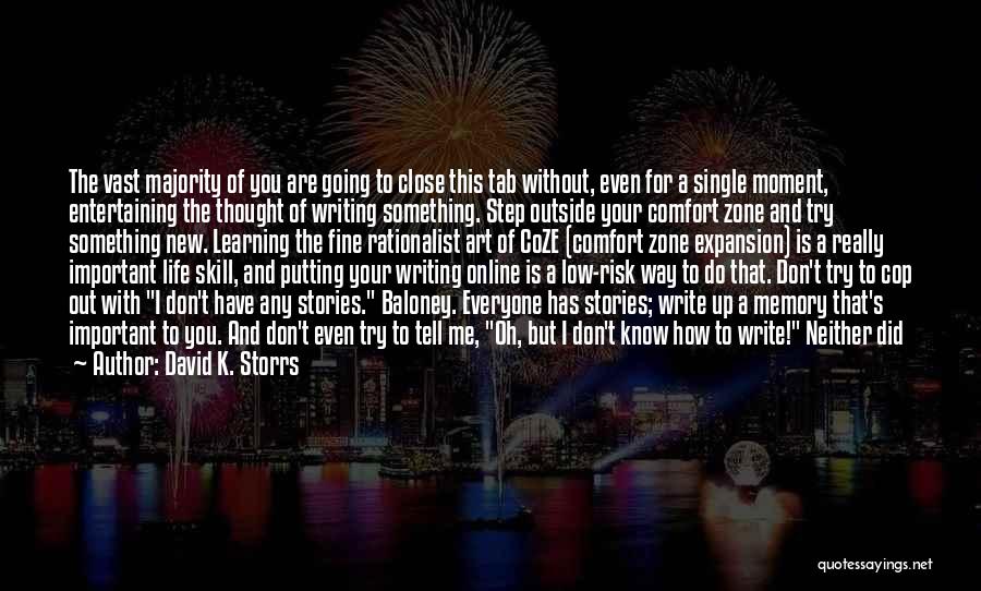 David K. Storrs Quotes: The Vast Majority Of You Are Going To Close This Tab Without, Even For A Single Moment, Entertaining The Thought