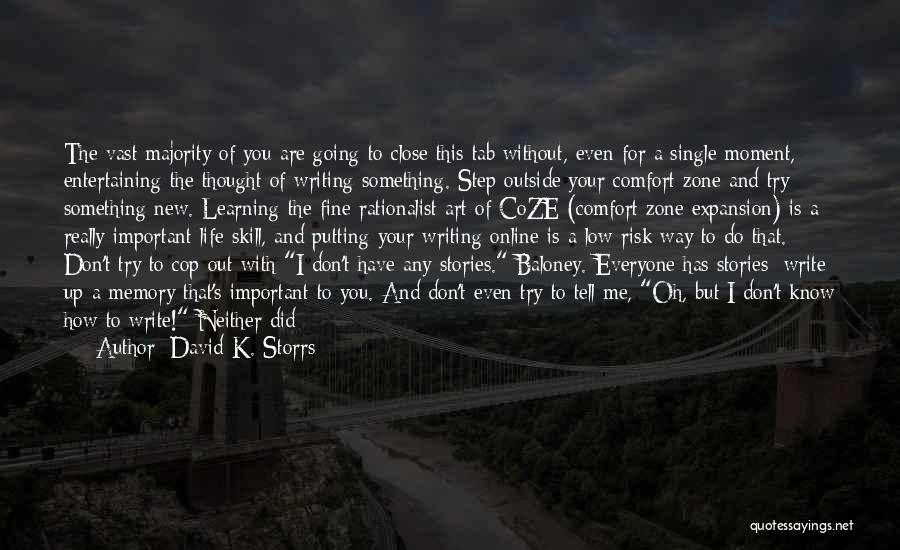 David K. Storrs Quotes: The Vast Majority Of You Are Going To Close This Tab Without, Even For A Single Moment, Entertaining The Thought