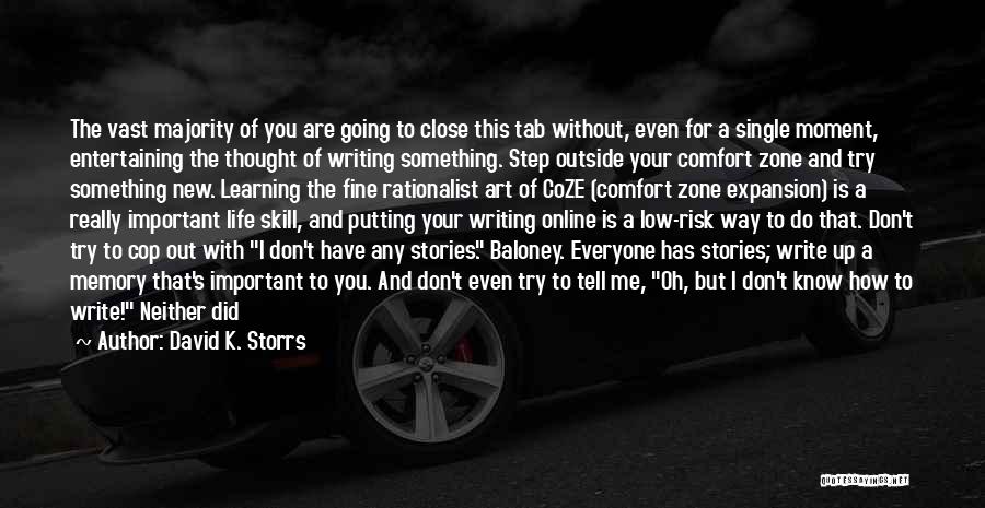 David K. Storrs Quotes: The Vast Majority Of You Are Going To Close This Tab Without, Even For A Single Moment, Entertaining The Thought