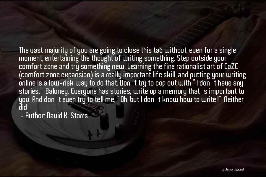 David K. Storrs Quotes: The Vast Majority Of You Are Going To Close This Tab Without, Even For A Single Moment, Entertaining The Thought