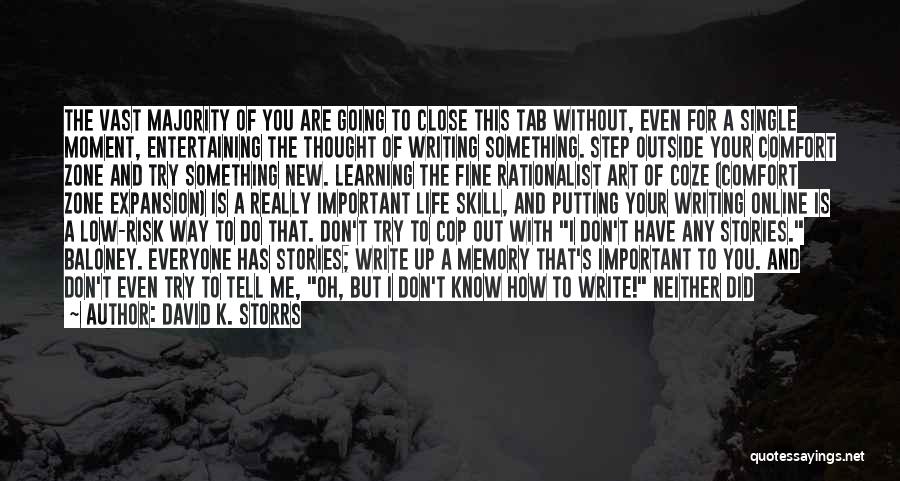 David K. Storrs Quotes: The Vast Majority Of You Are Going To Close This Tab Without, Even For A Single Moment, Entertaining The Thought