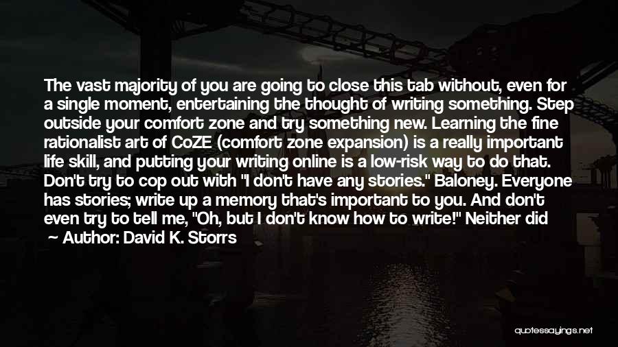 David K. Storrs Quotes: The Vast Majority Of You Are Going To Close This Tab Without, Even For A Single Moment, Entertaining The Thought