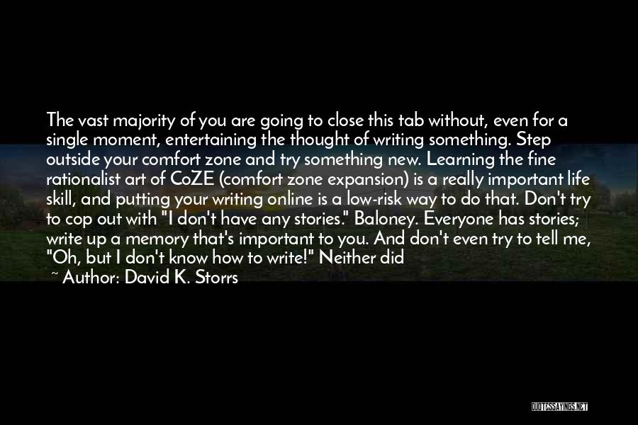 David K. Storrs Quotes: The Vast Majority Of You Are Going To Close This Tab Without, Even For A Single Moment, Entertaining The Thought