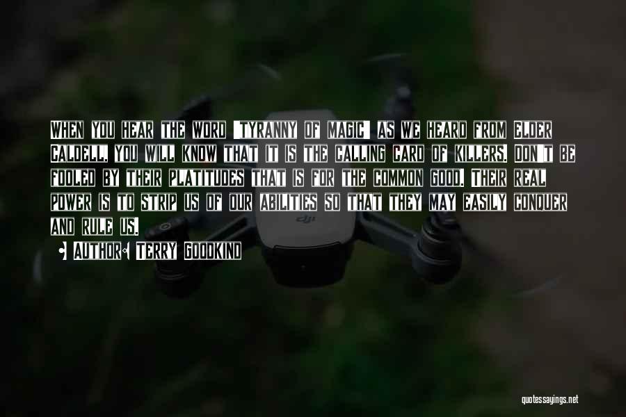 Terry Goodkind Quotes: When You Hear The Word 'tyranny Of Magic' As We Heard From Elder Caldell, You Will Know That It Is