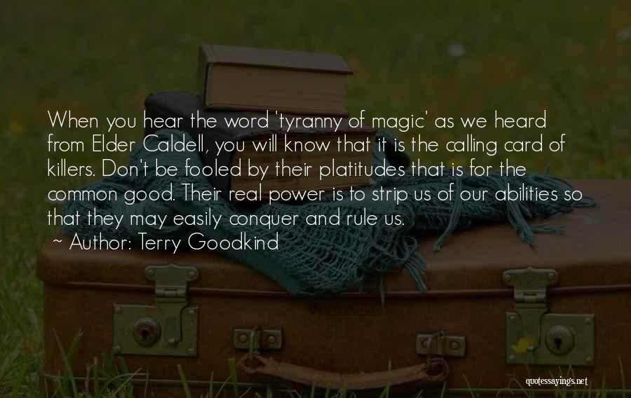 Terry Goodkind Quotes: When You Hear The Word 'tyranny Of Magic' As We Heard From Elder Caldell, You Will Know That It Is