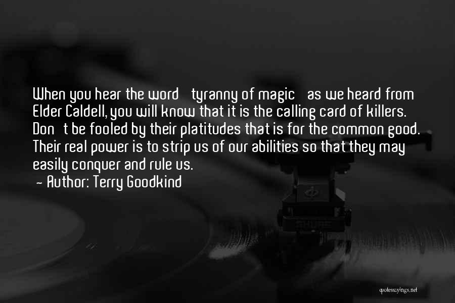 Terry Goodkind Quotes: When You Hear The Word 'tyranny Of Magic' As We Heard From Elder Caldell, You Will Know That It Is