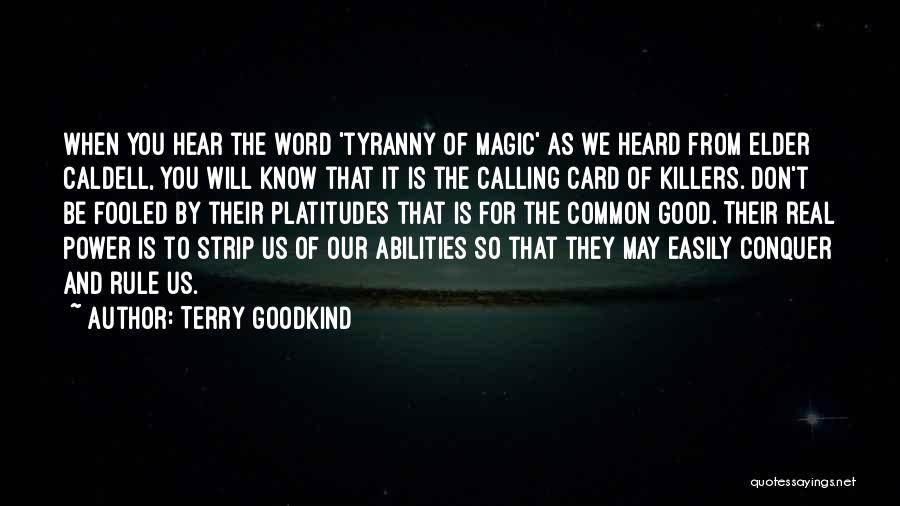 Terry Goodkind Quotes: When You Hear The Word 'tyranny Of Magic' As We Heard From Elder Caldell, You Will Know That It Is