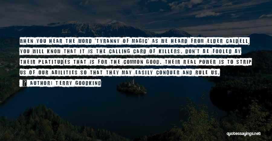 Terry Goodkind Quotes: When You Hear The Word 'tyranny Of Magic' As We Heard From Elder Caldell, You Will Know That It Is