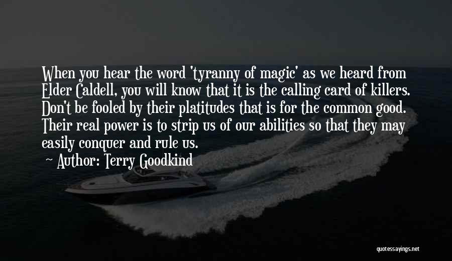 Terry Goodkind Quotes: When You Hear The Word 'tyranny Of Magic' As We Heard From Elder Caldell, You Will Know That It Is