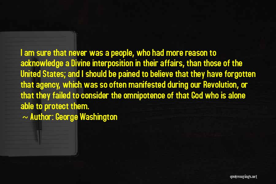 George Washington Quotes: I Am Sure That Never Was A People, Who Had More Reason To Acknowledge A Divine Interposition In Their Affairs,