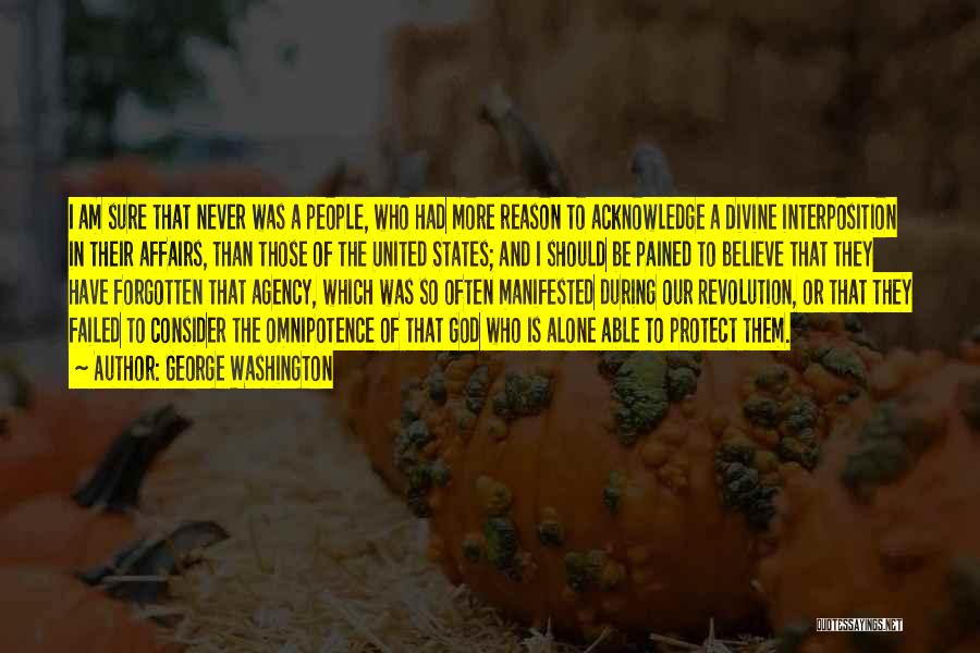 George Washington Quotes: I Am Sure That Never Was A People, Who Had More Reason To Acknowledge A Divine Interposition In Their Affairs,