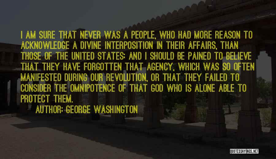 George Washington Quotes: I Am Sure That Never Was A People, Who Had More Reason To Acknowledge A Divine Interposition In Their Affairs,