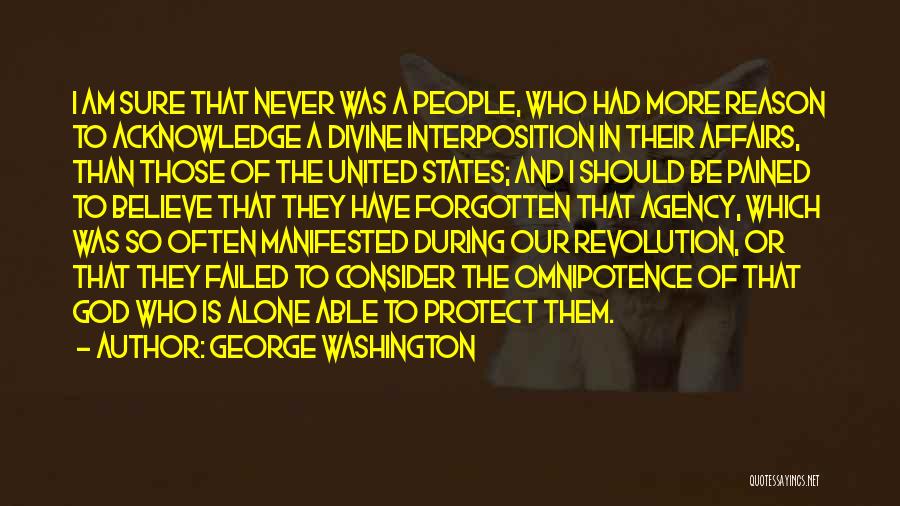 George Washington Quotes: I Am Sure That Never Was A People, Who Had More Reason To Acknowledge A Divine Interposition In Their Affairs,