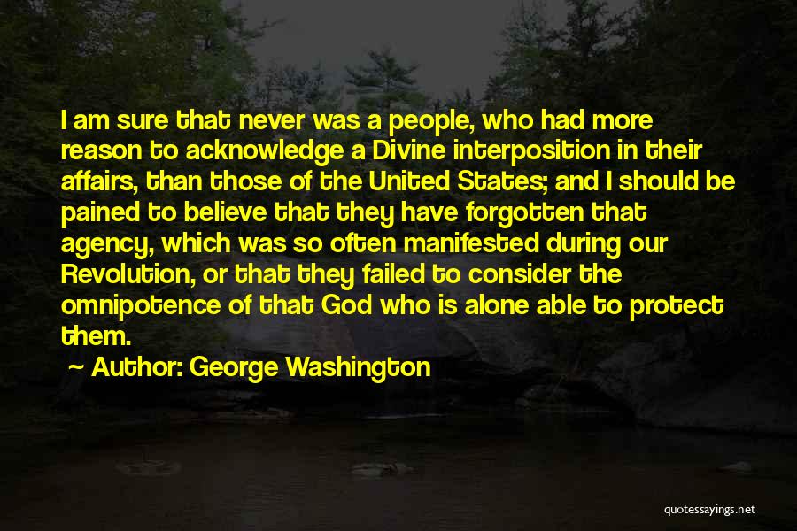 George Washington Quotes: I Am Sure That Never Was A People, Who Had More Reason To Acknowledge A Divine Interposition In Their Affairs,