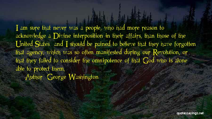 George Washington Quotes: I Am Sure That Never Was A People, Who Had More Reason To Acknowledge A Divine Interposition In Their Affairs,