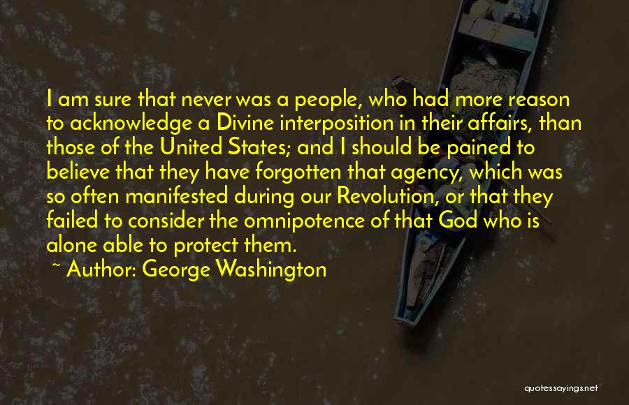 George Washington Quotes: I Am Sure That Never Was A People, Who Had More Reason To Acknowledge A Divine Interposition In Their Affairs,