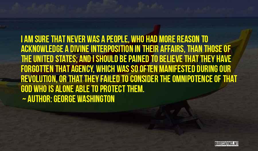 George Washington Quotes: I Am Sure That Never Was A People, Who Had More Reason To Acknowledge A Divine Interposition In Their Affairs,