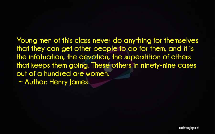 Henry James Quotes: Young Men Of This Class Never Do Anything For Themselves That They Can Get Other People To Do For Them,
