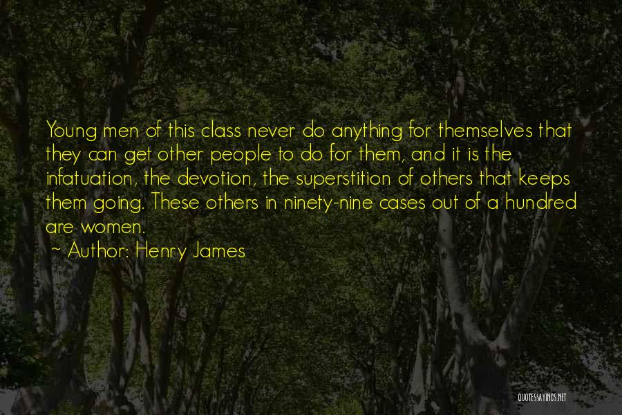Henry James Quotes: Young Men Of This Class Never Do Anything For Themselves That They Can Get Other People To Do For Them,
