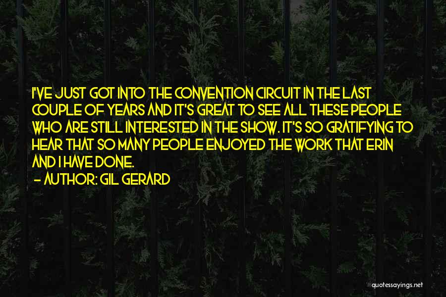 Gil Gerard Quotes: I've Just Got Into The Convention Circuit In The Last Couple Of Years And It's Great To See All These