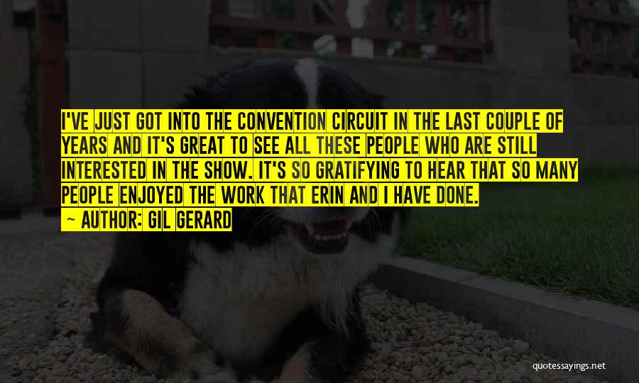 Gil Gerard Quotes: I've Just Got Into The Convention Circuit In The Last Couple Of Years And It's Great To See All These