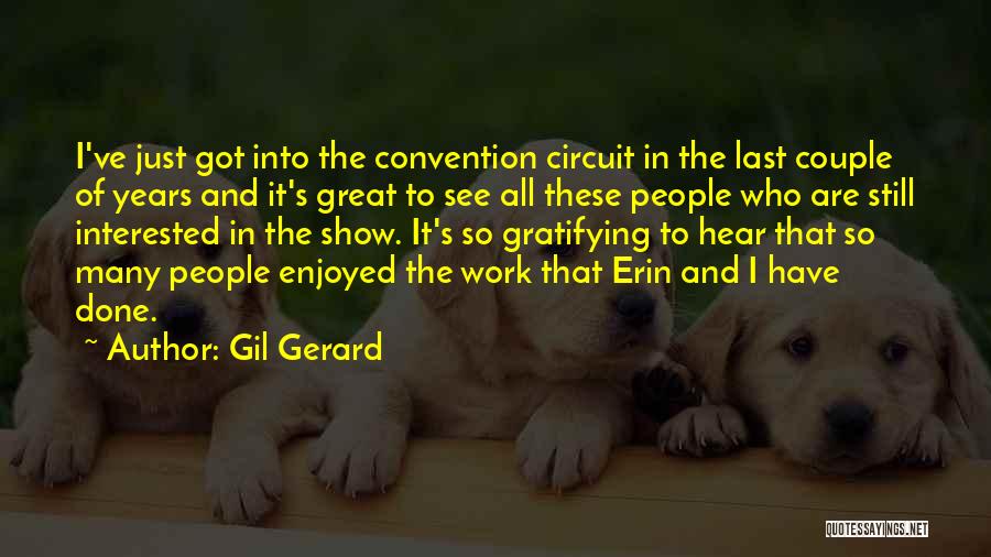 Gil Gerard Quotes: I've Just Got Into The Convention Circuit In The Last Couple Of Years And It's Great To See All These