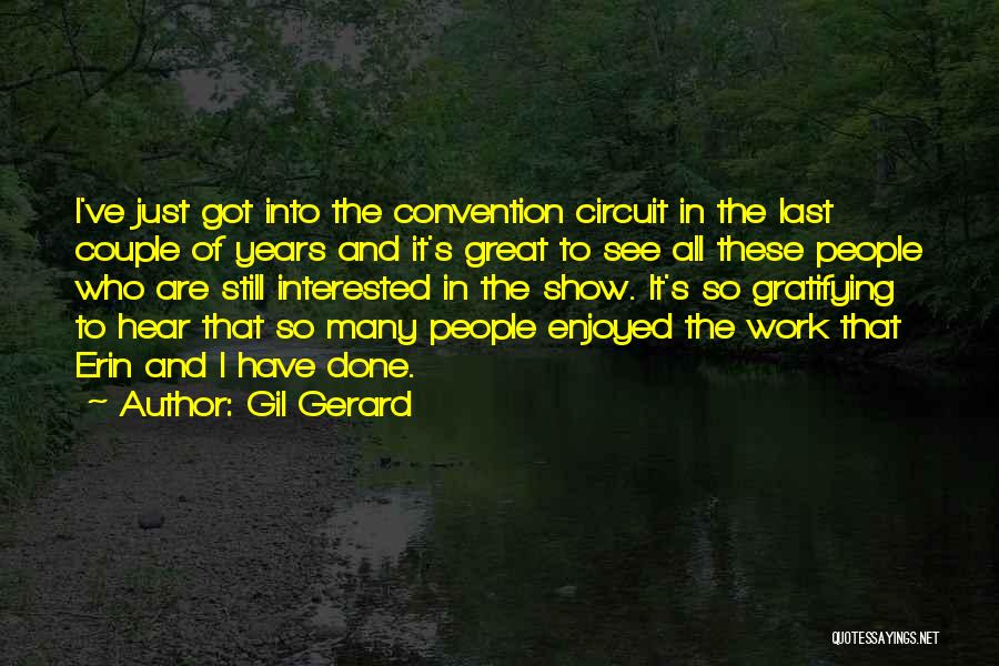 Gil Gerard Quotes: I've Just Got Into The Convention Circuit In The Last Couple Of Years And It's Great To See All These