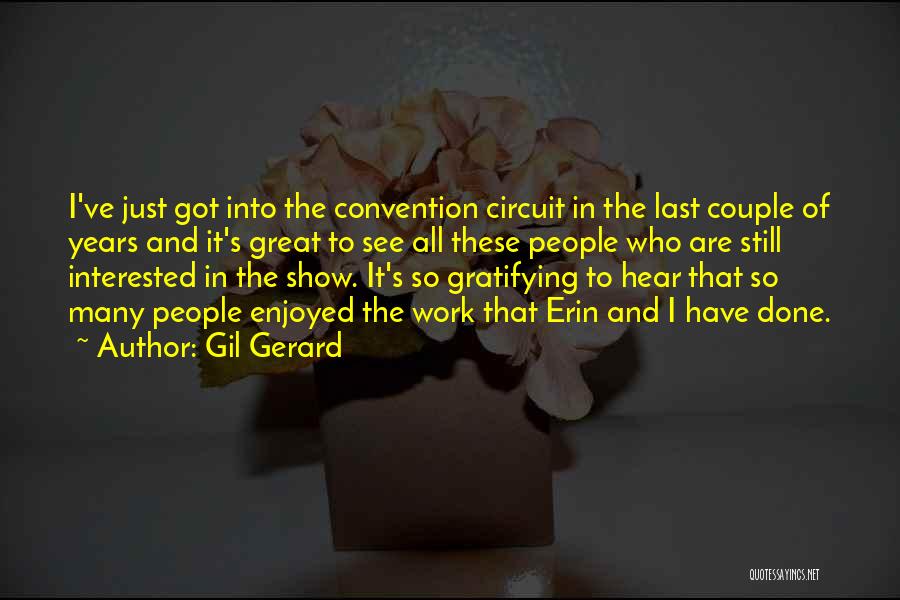 Gil Gerard Quotes: I've Just Got Into The Convention Circuit In The Last Couple Of Years And It's Great To See All These