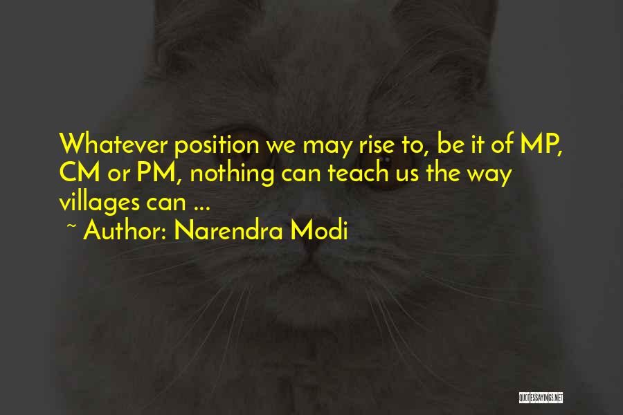 Narendra Modi Quotes: Whatever Position We May Rise To, Be It Of Mp, Cm Or Pm, Nothing Can Teach Us The Way Villages