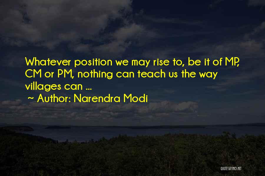 Narendra Modi Quotes: Whatever Position We May Rise To, Be It Of Mp, Cm Or Pm, Nothing Can Teach Us The Way Villages