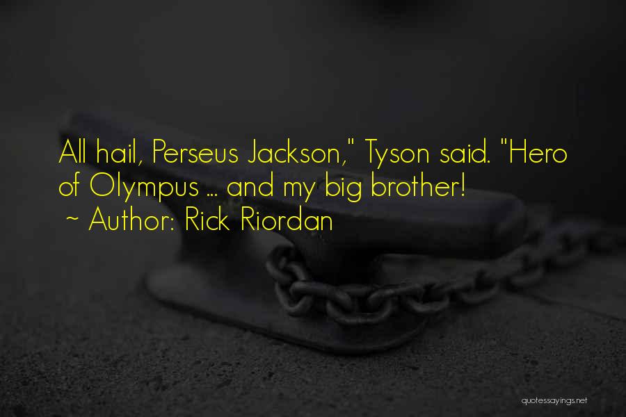 Rick Riordan Quotes: All Hail, Perseus Jackson, Tyson Said. Hero Of Olympus ... And My Big Brother!