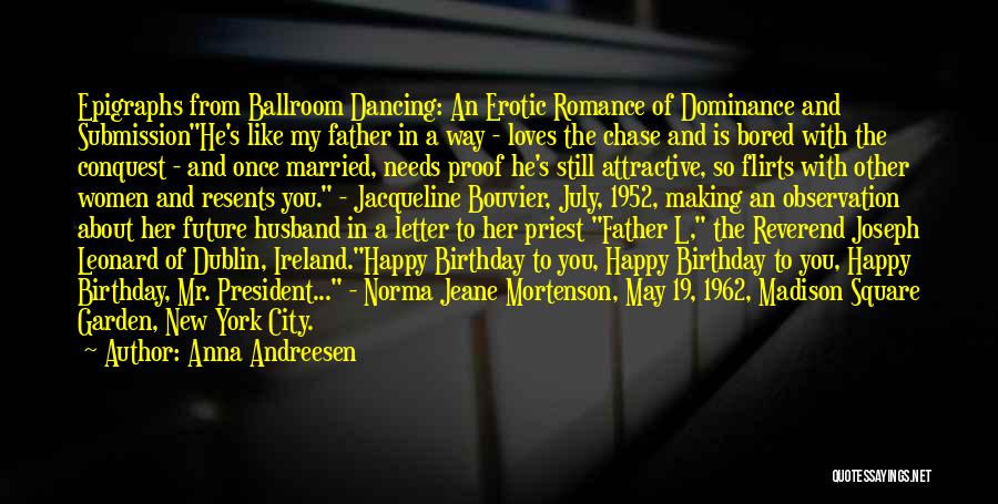 Anna Andreesen Quotes: Epigraphs From Ballroom Dancing: An Erotic Romance Of Dominance And Submissionhe's Like My Father In A Way - Loves The