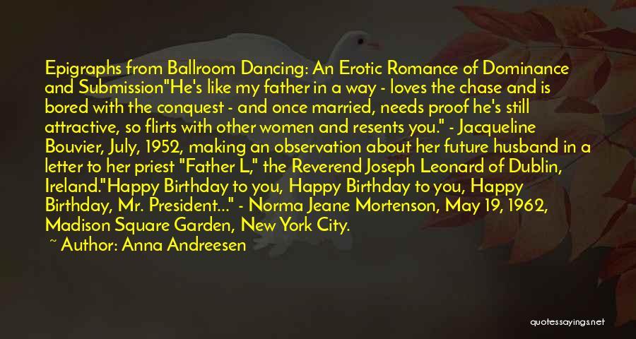 Anna Andreesen Quotes: Epigraphs From Ballroom Dancing: An Erotic Romance Of Dominance And Submissionhe's Like My Father In A Way - Loves The