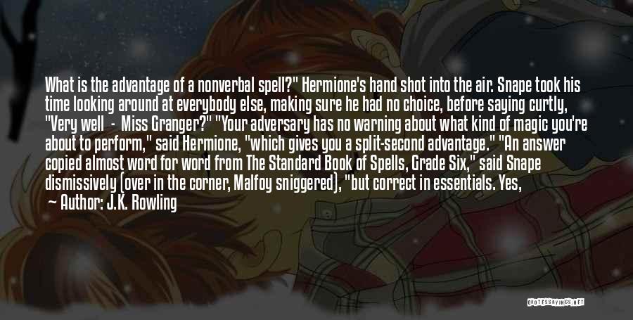 J.K. Rowling Quotes: What Is The Advantage Of A Nonverbal Spell? Hermione's Hand Shot Into The Air. Snape Took His Time Looking Around