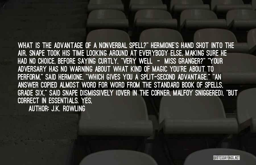 J.K. Rowling Quotes: What Is The Advantage Of A Nonverbal Spell? Hermione's Hand Shot Into The Air. Snape Took His Time Looking Around