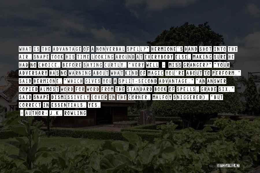 J.K. Rowling Quotes: What Is The Advantage Of A Nonverbal Spell? Hermione's Hand Shot Into The Air. Snape Took His Time Looking Around