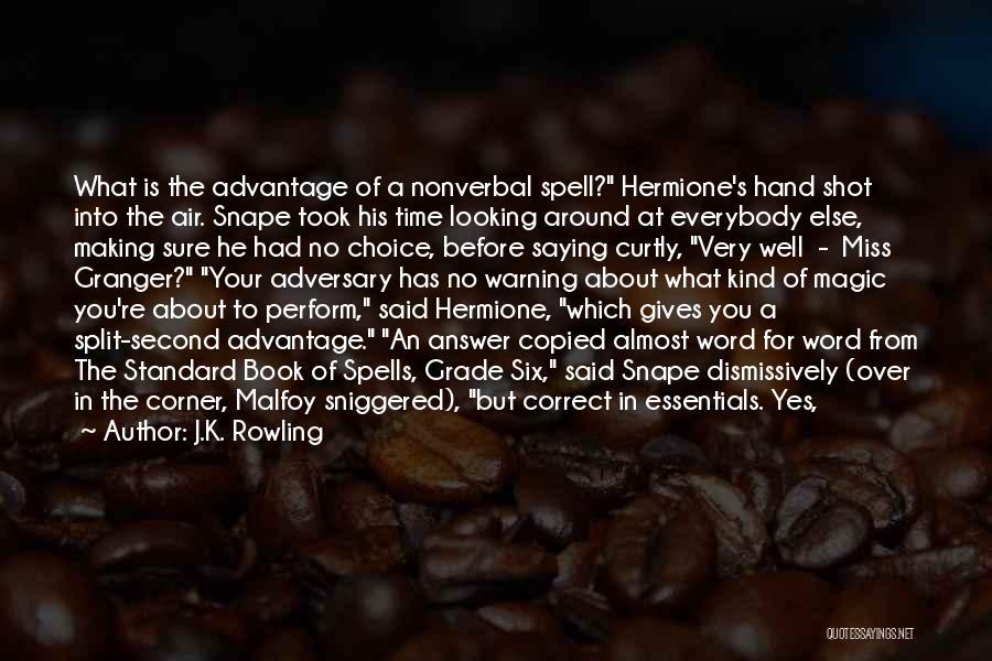J.K. Rowling Quotes: What Is The Advantage Of A Nonverbal Spell? Hermione's Hand Shot Into The Air. Snape Took His Time Looking Around