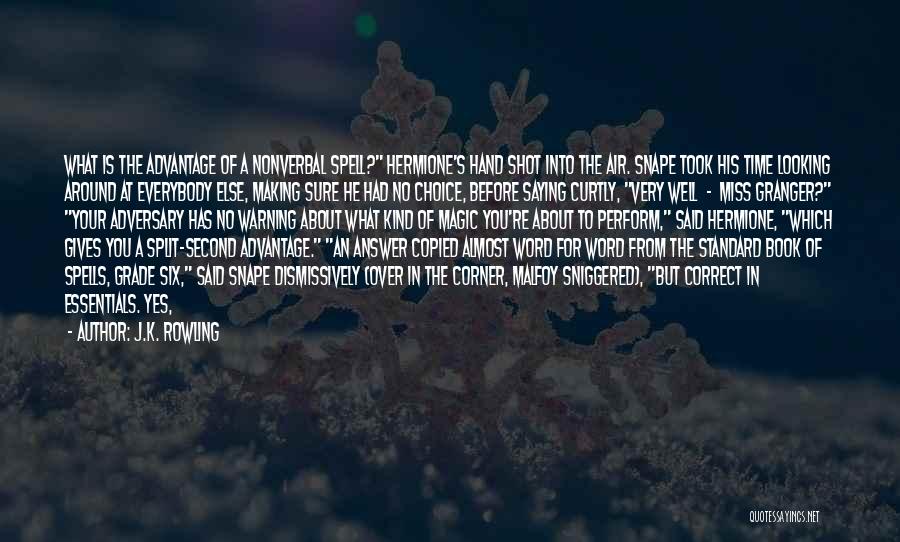 J.K. Rowling Quotes: What Is The Advantage Of A Nonverbal Spell? Hermione's Hand Shot Into The Air. Snape Took His Time Looking Around