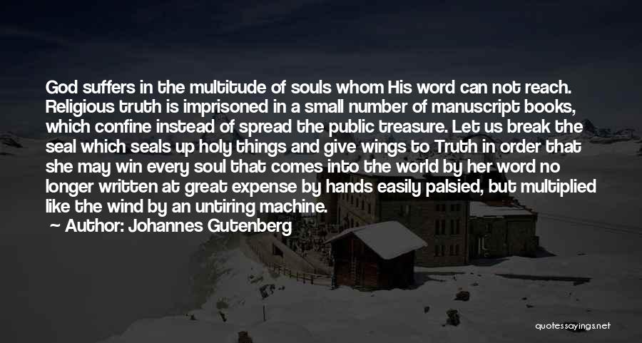 Johannes Gutenberg Quotes: God Suffers In The Multitude Of Souls Whom His Word Can Not Reach. Religious Truth Is Imprisoned In A Small