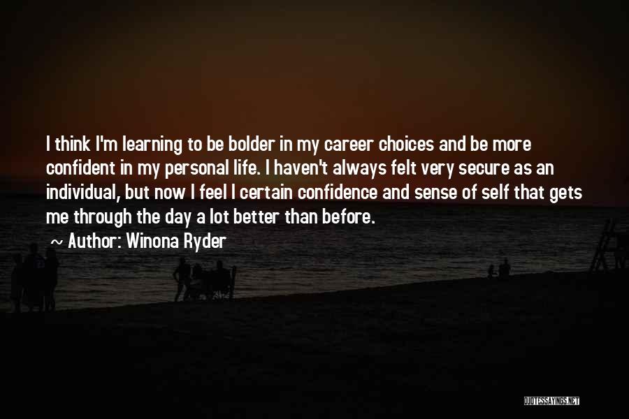 Winona Ryder Quotes: I Think I'm Learning To Be Bolder In My Career Choices And Be More Confident In My Personal Life. I