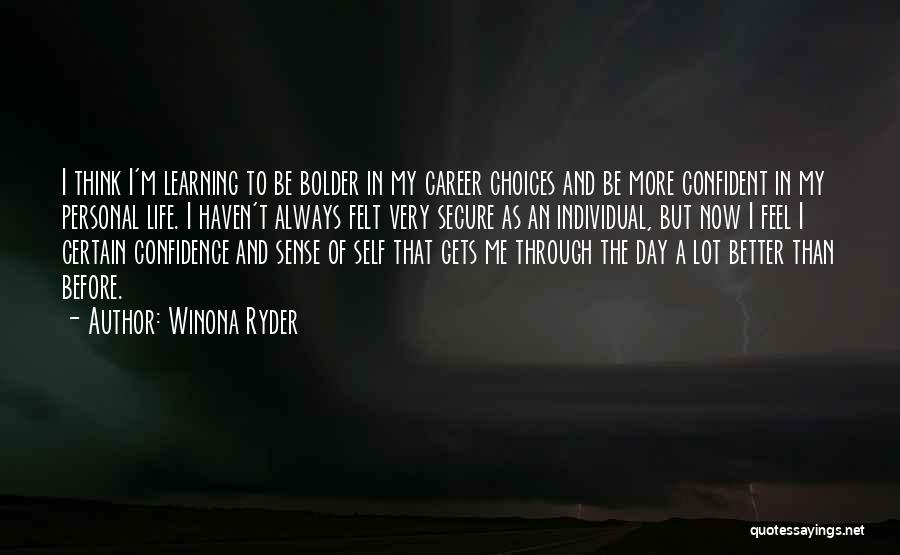 Winona Ryder Quotes: I Think I'm Learning To Be Bolder In My Career Choices And Be More Confident In My Personal Life. I