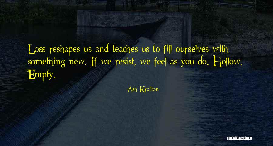 44134 Quotes By Ash Krafton 44134 Quotes By Ash Krafton