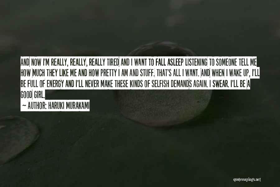 Haruki Murakami Quotes: And Now I'm Really, Really, Really Tired And I Want To Fall Asleep Listening To Someone Tell Me How Much